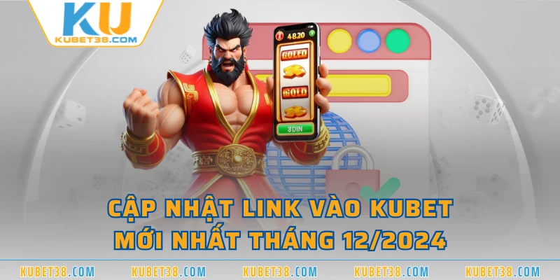 Cập nhật link vào KUBET mới nhất tháng 12/2024