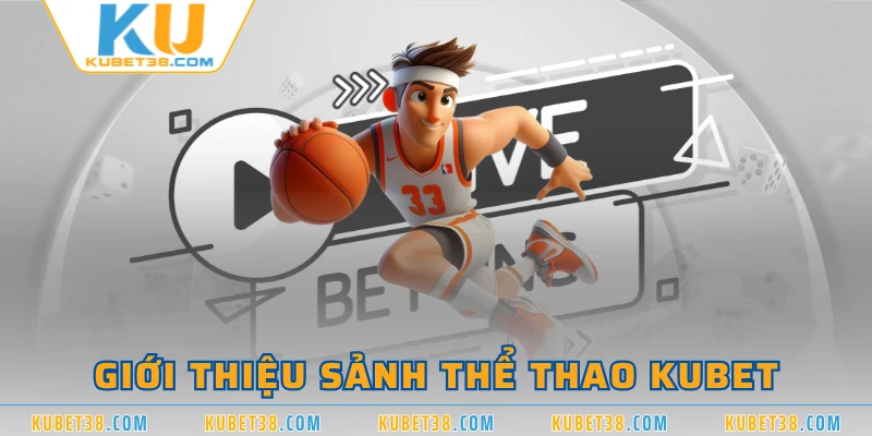 Giới thiệu sảnh thể thao KUBET