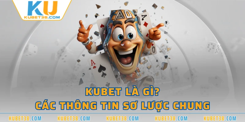 KUBET là gì? Các thông tin sơ lược chung