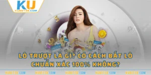 Lô Trượt Là Gì? Có Cách Bắt Lô Chuẩn Xác 100% Không?