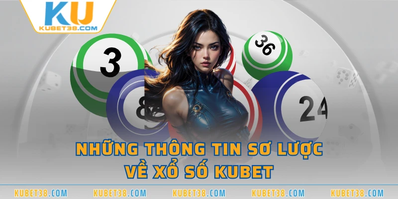 Những thông tin sơ lược về xổ số KUBET