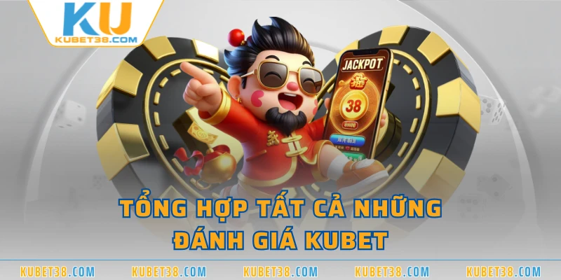 Tổng hợp tất cả những đánh giá KUBET