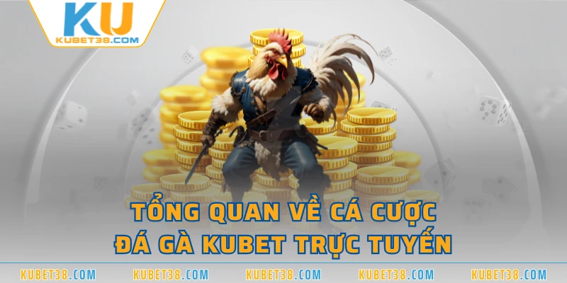 Tổng quan về cá cược đá gà KUBET trực tuyến