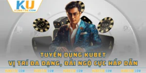 Tuyển Dụng KUBET - Vị Trí Đa Dạng, Đãi Ngộ Cực Hấp Dẫn