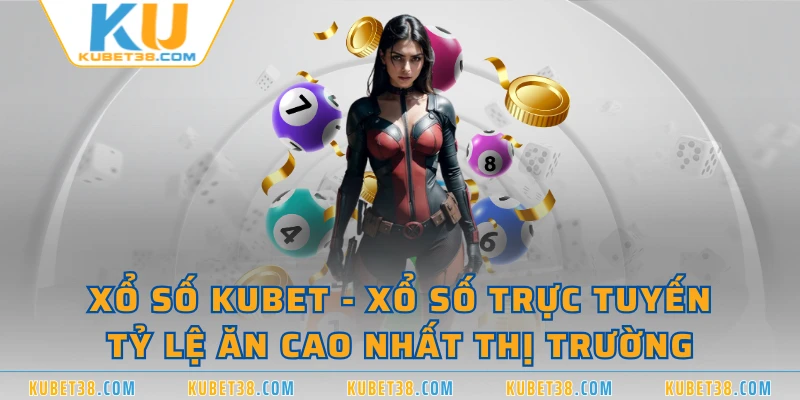 Xổ Số KUBET - Xổ Số Trực Tuyến Tỷ Lệ Ăn Cao Nhất Thị Trường