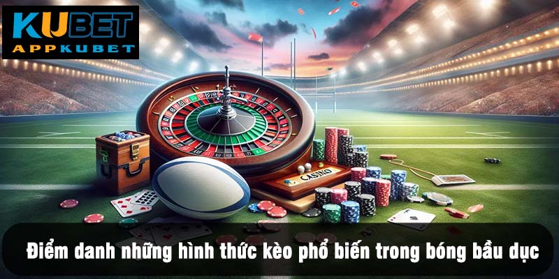 Điểm danh những hình thức kèo phổ biến trong bóng bầu dục