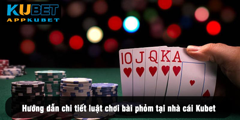 Luật chơi bài phỏm tại nhà cái Kubet
