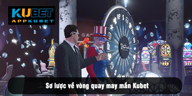 Sơ lược về vòng quay may mắn Kubet