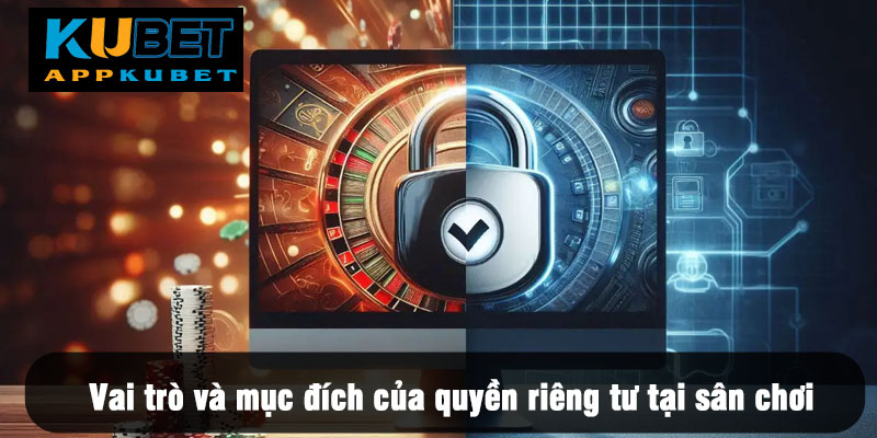 Vai trò và mục đích của quyền riêng tư tại sân chơi